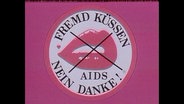 Ein Plakat mit der Aufschrift: Fremd küssen, nein Danke, Aids  