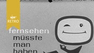 "Fernsehen müsste man haben" als Grafikeinblendung für eine Nordschau-Sendung 1959  