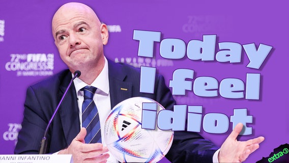 FIFA-Boss Gianni Infantino: Today I feel idiot. © NDR 