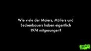Wie viele der Maiers, Müllers und Beckenbauers haben eigentlich 1974 mitgesungen?  