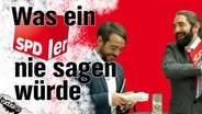 Jakob Leube und Freddy Radeke bei was SPDler niemals sagen würden.  