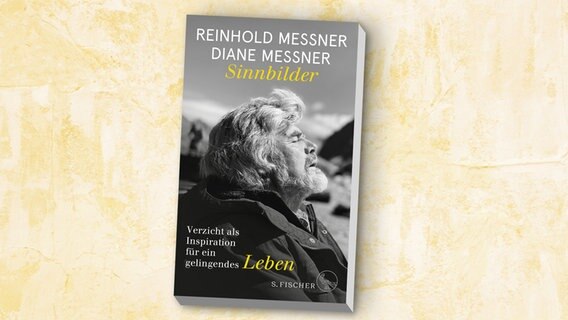 Zu sehen ist das Cover des Buches "Sinnbilder. Verzicht als Inspiration für ein gelingendes Leben" von Reinhold und Diane Messner, erschienen im S.Fischer Verlag. © S. FISCHER Verlag GmbH 