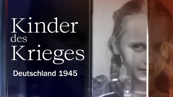 ARD-Dokumentation "Kinder des Krieges. Deutschland 1945" © ARD/rbb 