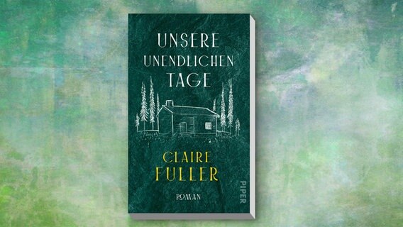 Buchcover: Claire Fuller - Unsere unendlichen Tage © Piper Verlag 