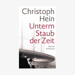 Cover: Christoph Hein - Unterm Staub der Zeit Cover: Christoph Hein - Unterm Staub der Zeit © Suhrkamp Verlag