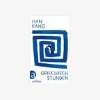 Buch-Cover: Han Kang - Griechischstunden © Aufbau Verlag 