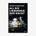 Buch-Cover: Mieko Kawakami - All die Liebenden der Nacht © DuMont Buchverlag 