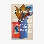 Buch-Cover: Doris Knecht - Eine vollständige Liste aller Dinge, die ich vergessen habe © Diogenes Verlag 