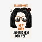 Buchcover: Fran Lebowitz - "New York und der Rest der Welt" © Rowohlt Verlag 