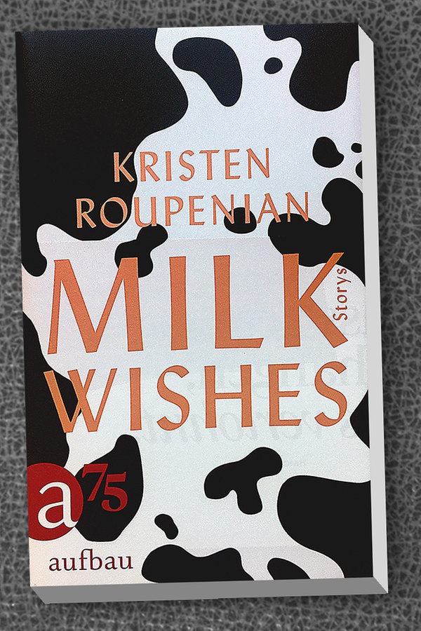 Cover des Buches "Milk Wishes" von Kristen Roupenian © Aufbau Verlag Foto: Aufbau Verlag