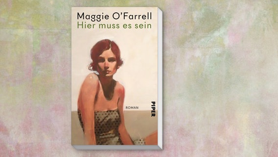 Buch-Cover: Maggie O’Farrell - Hier muss es sein © Piper Verlag 