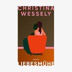 Buch-Cover: Christina Wessely - Liebesmühe © Hanser Verlag 