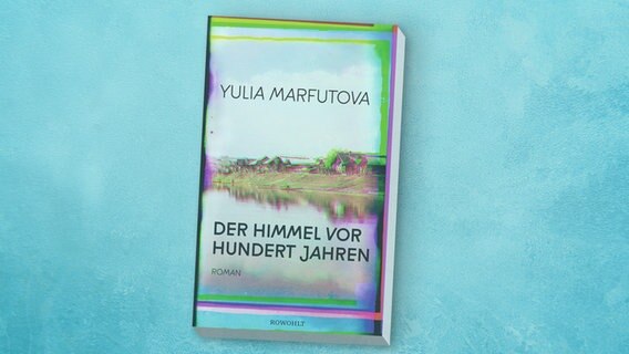 Yulia Marfotuva: "Der Himmel vor Hundert Jahren" Roman (Cover) © Rowohlt 
