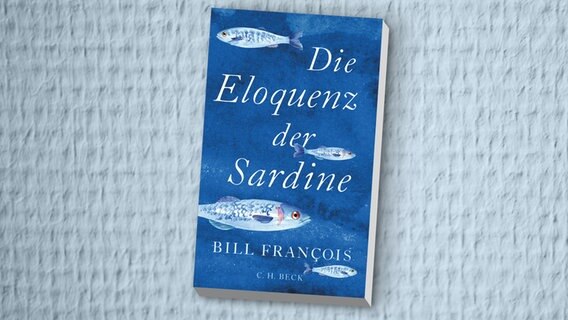 Bill François: "Die Eloquenz der Sardine". Übersetzt von Frank Sievers. (Cover) Bill François: "Die Eloquenz der Sardine". Übersetzt von Frank Sievers. (Cover) © C. H. Beck