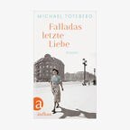 Michael Töteberg: "Falladas letzte Liebe" (Cover) © Aufbau Verlag 