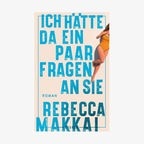 Cover des Buches  "Ich hätte da ein paar Fragen an Sie" von Rebecca Makkai © Ullstein Verlag 