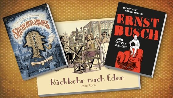 Cover-Collage der Graphic Novels "Sherlock Holmes", "Rückkehr nach Eden" und "Ernst Busch - Der letzte Prolet" © avant Verlag/Reprodukt/Splitter Verlag 