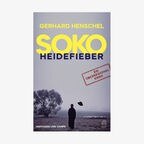 Gerhard Henschel: "SOKO Heidefieber. Ein regionaler Krimi" © Hoffmann und Campe 