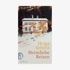 Helga Schütz: "Heimliche Reisen" (Cover) © Aufbau Verlag 