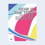 Now is the time. Kunstmuseum Wolfsburg. Die Sammlung - Cover © Hatje Cantz Verlag 