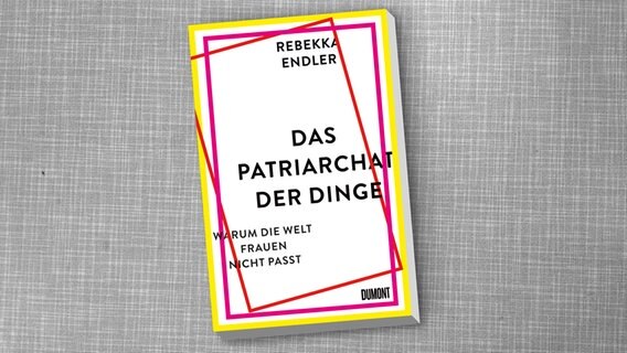 Rebecca Endler: "Das Patriarchat der Dinge. Warum die Welt Frauen nicht passt" (Cover) © Dumont 