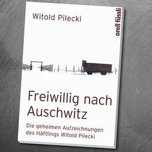 Buchcover: Freiwillig nach Auschwitz von Witold Pilecki Buchcover: Freiwillig nach Auschwitz von Witold Pilecki © orell füssli