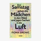 Das Cover von "Am Samstag gehen die Mädchen in den Wald und jagen Sachen in die Luft" © Ecco Verlag 
