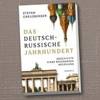 Buchcover: Stefan Creuzberger - Das deutsch-russische Jahrhundert. Geschichte einer besonderen Beziehung © Rowohlt Verlag 