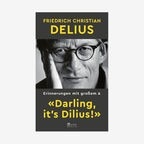 Buch-Cover: F. C. Delius - "Darling, it’s Dilius" © Rowohlt Verlag 