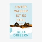 Buchcover: Julia Dibbern - Unter Wasser ist es still © Limes 