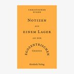 Cover: Christoph Ecker, "Notizen aus einem Lager an der egozentrischen Grenze" © Stirnholz Verlag 