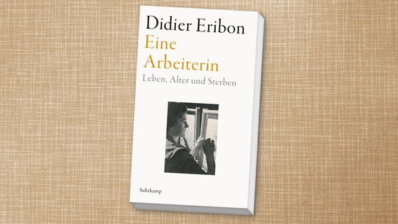 Buchcover: Didier Eribon - Eine Arbeiterin. Leben, Alter und Sterben © Suhrkamp Verlag 