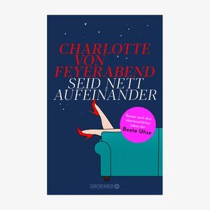 Buch-Cover: Charlotte von Feyerabend, "Seid nett aufeinander“ Buch-Cover: Charlotte von Feyerabend, "Seid nett aufeinander“ © Droemer