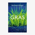 Buchcover: Bernhard Kegel - Gras © Dörlemann Verlag 