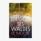 Cover: Liz Moore, "Der Gott des Waldes“ © C.H. Beck 