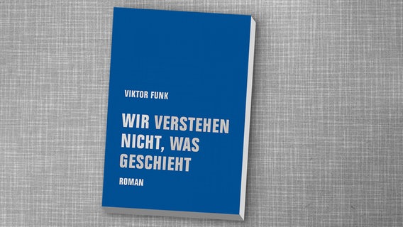 Cover des Buches von Victor Funk "Wir verstehen nicht, was geschieht" © Verbrecher Verlag 