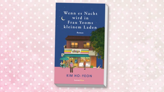 Cover: Kim Ho-Yeon, "Wenn es Nacht wird in Frau Yeoms kleinem Laden“ © Hanser blau 