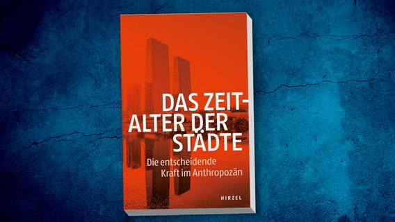 Buchcover: Das Zeitalter der Städte - Die entscheidende Kraft im Anthropozän © Hirzel Verlag 