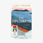 Cover von Lucy Frickes Buch "Die Diplomatin" © Claassen 