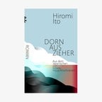 Hiromi Ito: "Dornauszieher" Übersetzt von Irmela Hijiya-Kirschnereit (Cover) © Matthes & Seitz 