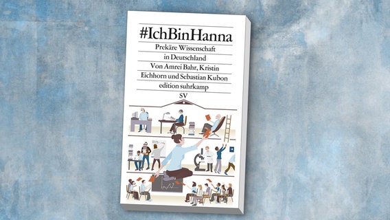 Amrei Bahr, Kristin Eichhorn, Sebastian Kubon: "#IchBinHanna - prekäre Wissenschaft in Deutschland" - Die Streitschrift zur Onlinekampagne (Cover) © Carl Hanser 