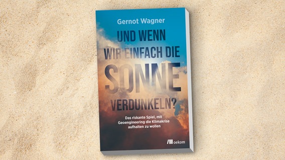 Gernot Wagner: "Und wenn wir einfach die Sonne verdunkeln?Das riskante Spiel, mit Geoengineering die Klimakrise aufhalten zu wollen"  (Cover) © oekom 