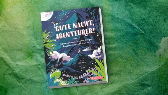 Cover des Kinderbuchs "Gute Nacht, Abenteurer! 30 wahre Geschichten von mutigen Forscherinnen und Entdeckern" © Prestel junior Verlag 