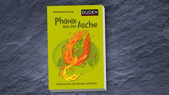 Rolf-Bernhard Essig: "Phönix aus der Asche - Redensarten, die Europa verbinden"  (Cover) © Duden 