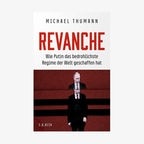 Michael Thumann: "Revanche - Wie Putin das bedrohlichste Regime der Welt geschaffen hat"  (Cover) © C.H. Beck 