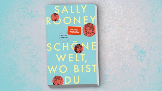 Sally Rooney: "Schöne Welt, wo bist du" Übersetzt von Zoe Beck (Cover) © Claassen 