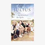 Cover von Tom Sallers "Julius oder die Schönheit des Spiels". © List Verlag 