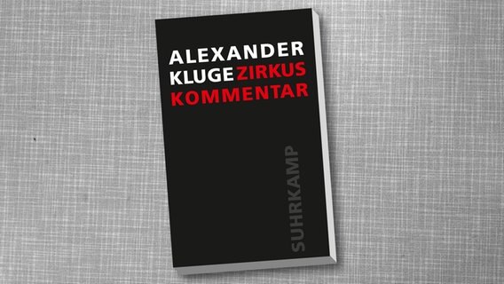 Alexander Kluge: "Zirkus Kommentar" © Suhrkamp 
