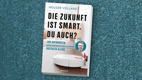 Holger Volland: "Die Zukunft ist smart. Du auch? 100 Antworten auf die wichtigsten Fragen zu unserem digitalen Alltag" (Cover) © Mosaik 