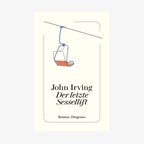 Cover von John Irving "Der letzte Sessellift". © Diogenes 